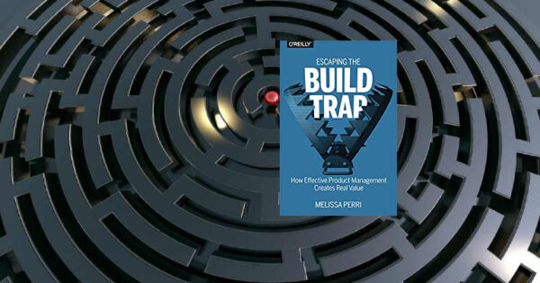 Escaping the Build Trap by Melissa Perri